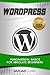 WordPress: Fundamental Basics for Absolute Beginners (Step-By-Step WordPress Book 1)