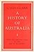 A History of Australia: Volume I: From the Earliest Times to the Age of Macquarie (A History of Australia #1)