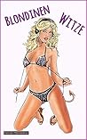 Blondinenwitze: 300 Blondinenwitze unter der Gürtellinie und ohne Niveau! (German Edition)