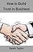 How to Build Trust in Business