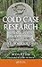 Cold Case Research Resources for Unidentified, Missing, and Cold Homicide Cases