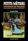 Petits métiers d'autrefois en Wallonie by Georgette Bodry