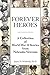 Forever Heroes: A Collection of World War II Stories from Nebraska Veterans