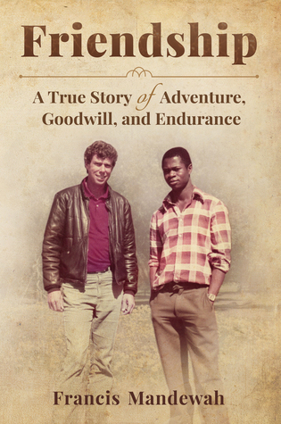 FRIENDSHIP: A True Story of Adventure, Goodwill, and Endurance