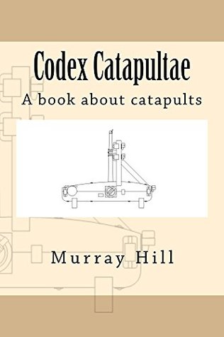 Codex Catapultae: A Book About Catapults