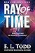 Ray of Time by E.L. Todd