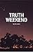 Truth Weekend