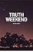 Truth Weekend