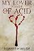 My Lover is Made of Acid (T...