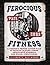 Ferocious Fitness, A Fighte...
