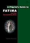 A Pilgrim's Guide to Fatima and the Surrounding Area by Andrew Houseley