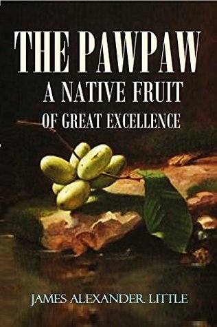The Pawpaw (Asimina Triloba): A Native Fruit of Great Excellence (1905)