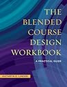 The Blended Course Design Workbook: A Practical Guide