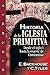 Historia de la iglesia primitiva: Desde el siglo I hasta la muerte de Constantino (Spanish Edition)