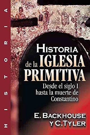 Historia de la iglesia primitiva: Desde el siglo I hasta la muerte de Constantino (Spanish Edition)