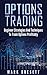 Options Trading: Beginner Strategies And Techniques To Trade Options Profitably