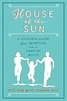 House of the Sun: A Visionary Guide for Parenting in a Complex World House of the Sun: A Visionary Guide for Parenting in a Complex World