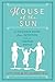 House of the Sun: A Visionary Guide for Parenting in a Complex World
