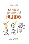 Book cover for Cambia para Cambiar el Mundo (Spanish Edition)