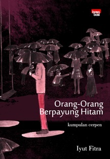 Orang Orang Berpayung Hitam: Kumpulan Cerpen