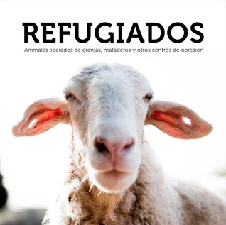 Portada de Refugiados: Animales liberados de granjas, mataderos y otros centros de opresión, de Tras los muros