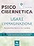 Psicocibernetica. Usare l’i...
