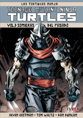 Teenage Mutant Ninja Turtles, Vol. 3 - Sombras del pasado (Las Tortugas Ninja: Teenage Mutant Ninja Turtles, #3)