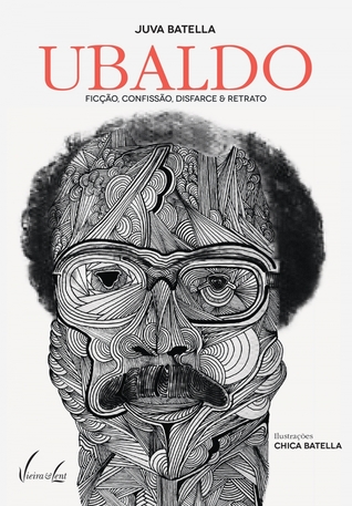 Ubaldo - Ficção, confissão, disfarce & retrato