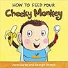 How to Feed Your Cheeky Monkey by Jane Clarke