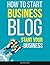 How To Start A Business Blog: Start Your Profitable Business With A Successful Blog In 2026