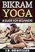 Bikram Yoga: A Guide for Beginners (J.D. Rockefeller's Book Club)