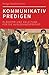 Kommunikativ predigen: Plädoyer und Anleitung für die hörernahe Auslegungspredigt (TVG) (German Edition)