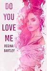 Do You Love Me? by Regina  Bartley