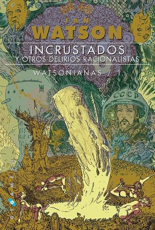 Incrustados y otros delirios racionalistas (Watsonianas, #1)