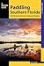 Paddling Southern Florida: A Guide to the State's Greatest Paddling Areas (Paddling Series)