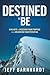 Destined To Be: Nine Keys to Discover Your Purpose While Unlocking Your Potential
