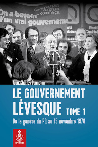 Le gouvernement Lévesque, tome 1 : de la genèse du PQ au 15 novembre 1976 (Paperback)