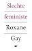 Slechte feministe by Roxane Gay