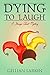 Dying To Laugh by Gillian Larkin Dying To Laugh by Gillian Larkin