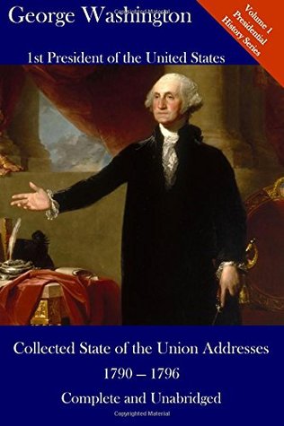 George Washington: Collected State of the Union Addresses 1790 - 1796: Volume 1 of the Del Lume Executive History Series