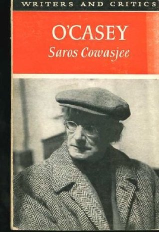 Sean O Casey The Man Behind The Plays By Saros Cowasjee