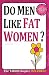 Do Men Like Fat Women?