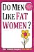 Do Men Like Fat Women? by C.M.V Chican