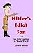 Hitler’s Idiot Son: and his intervention in World War II