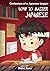 How to Master Japanese: A Linguist's Guide to Fluent, Functional, Marketable Japanese