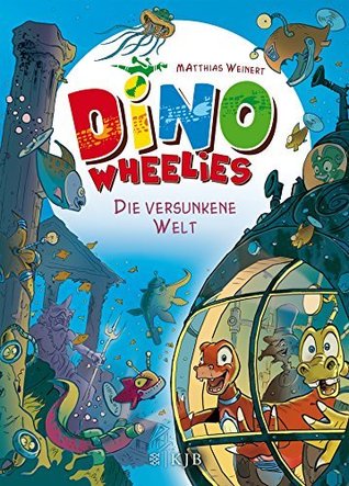 Dino Wheelies: Die versunkene Welt (Dino Wheelies, #7)
