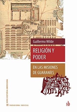 Religión y poder en las misiones de guaraníes (Paradigma indicial) (Spanish Edition)