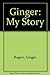 Ginger: My Story