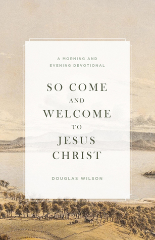 So Come and Welcome to Jesus Christ: A Morning and Evening Devotional (Paperback)