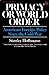 Primacy or World Order: American Foreign Policy Since the Cold War